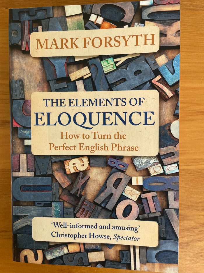 The Elements of Eloquence: how to turn the perfect English phrase – Mark Forsyth