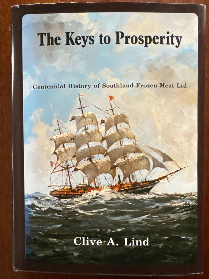 The Keys to Prosperity: centennial history of Southland Frozen Meat Limited - Clive A. Lind