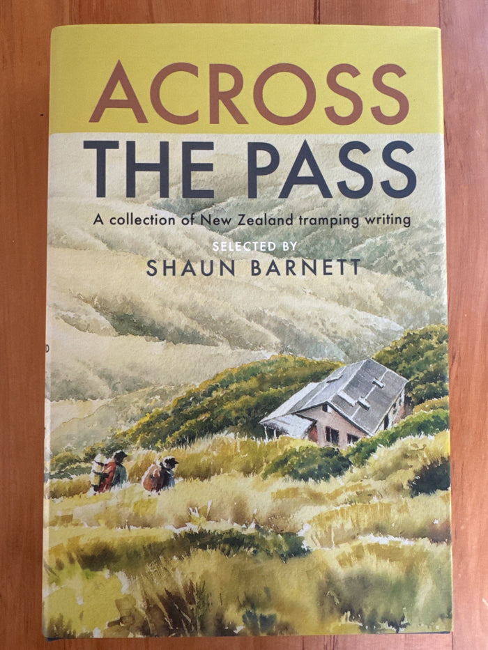Across The Pass: a collection of New Zealand tramping writing – selected by Shaun Barnett