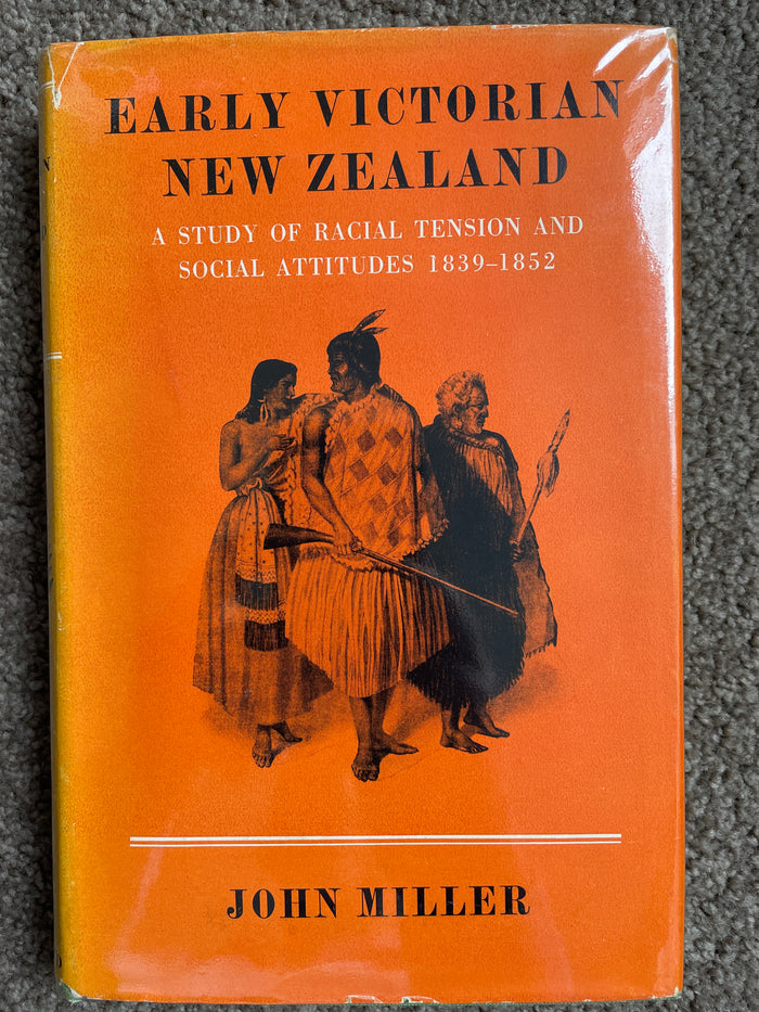 Early Victorian New Zealand: a study of racial tension and social attitudes 1839-1852 - John Miller