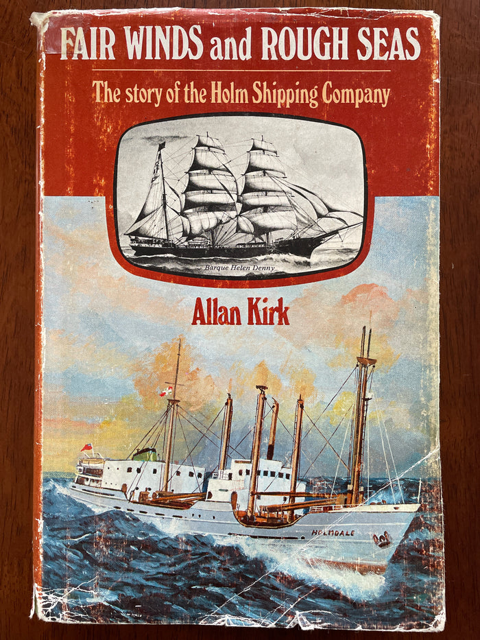 Fair Winds and Rough Seas: the story of the Holm Shipping Company - Allan Kirk