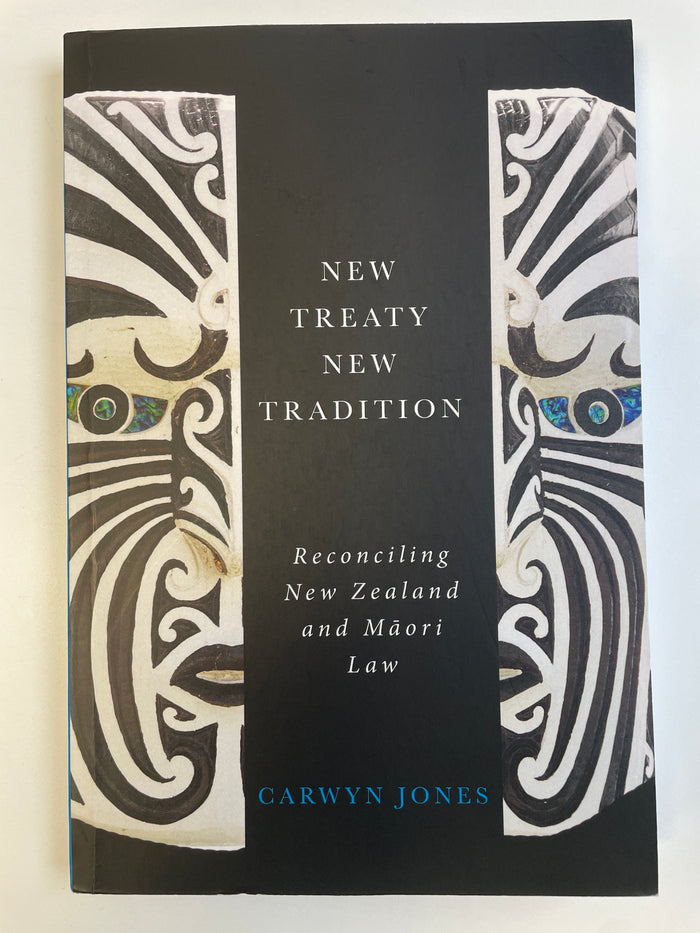 New Treaty New Tradition: reconciling New Zealand and Māori Law - Carwyn Jones - signed