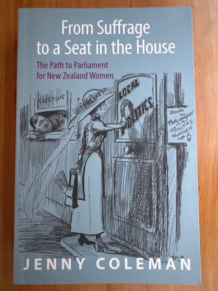 From Suffrage to a Seat in the House: the path to Parliament for New Zealand women – Jenny Coleman