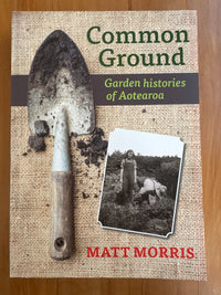 Common Ground: garden histories of Aotearoa – Matt Morris