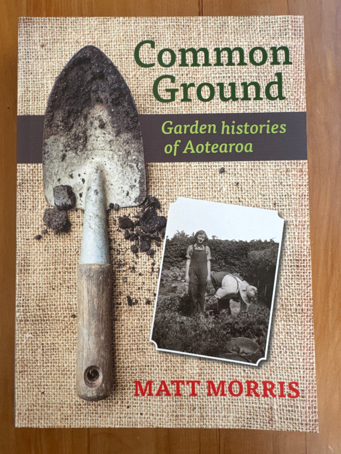 Common Ground: garden histories of Aotearoa – Matt Morris