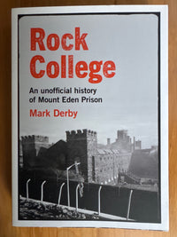 Rock College: an unofficial history of Mount Eden prison – Mark Derby