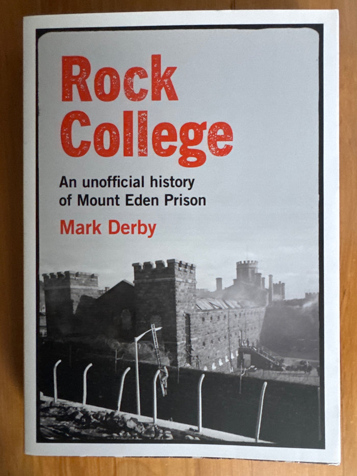 Rock College: an unofficial history of Mount Eden prison – Mark Derby