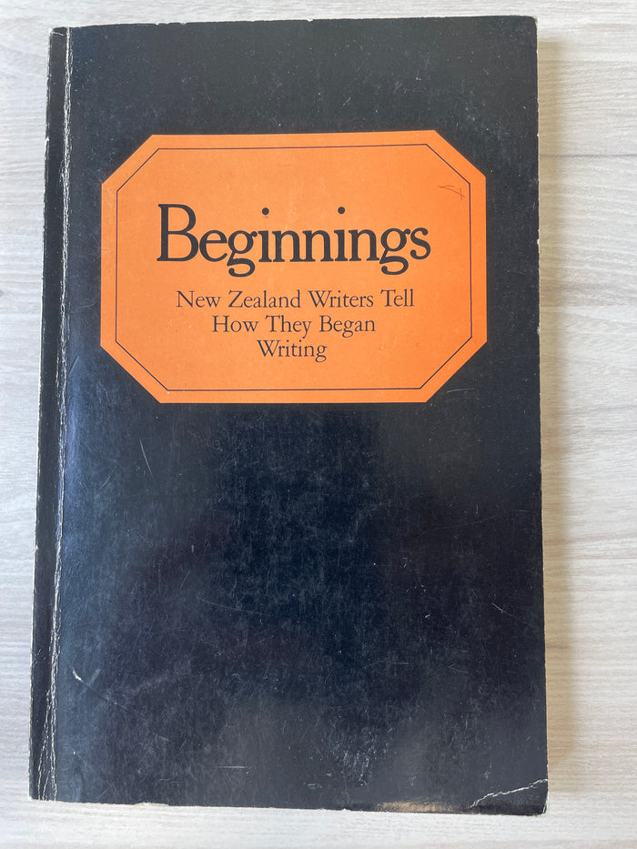 Beginnings: New Zealand writers tell how they began writing - Robin Dudding (Ed)