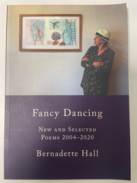 Fancy Dancing: new and selected poems 2004-2020 - Bernadette Hall