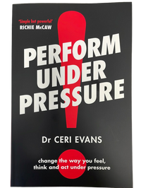 Perform Under Pressure - Dr Ceri Evans