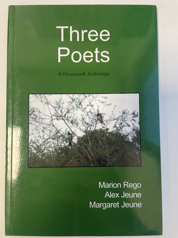 Three Poets: a HeadworX Anthology - Marion Rego, Alex Jeune and Margaret Jeune