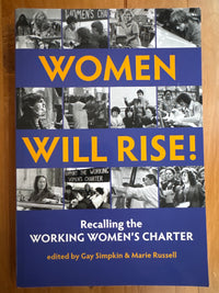 Women will rise! Recalling the working women’s charter – Gay Simpkin and Marie Russell (Eds)