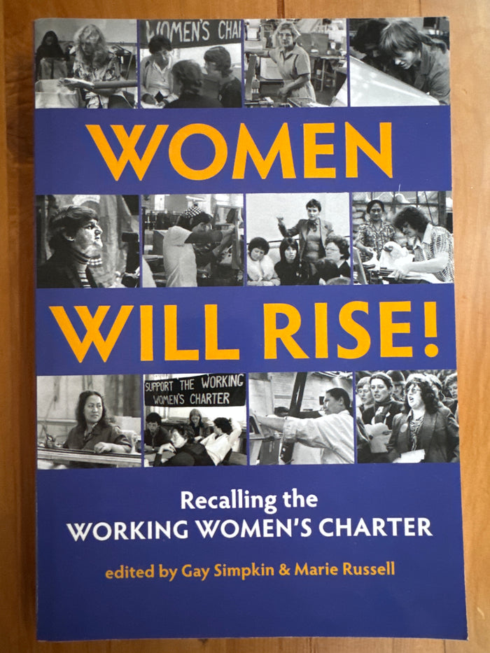 Women will rise! Recalling the working women’s charter – Gay Simpkin and Marie Russell (Eds)