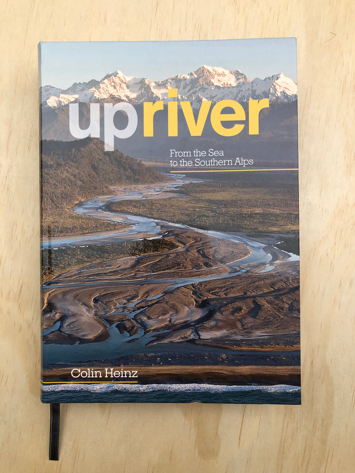 Upriver: From the Sea to the Southern Alps - Colin Heinz