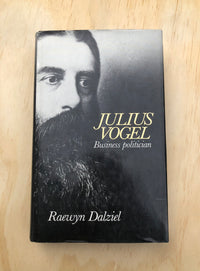 Julius Vogel: Business Politician - Raewyn Dalziel