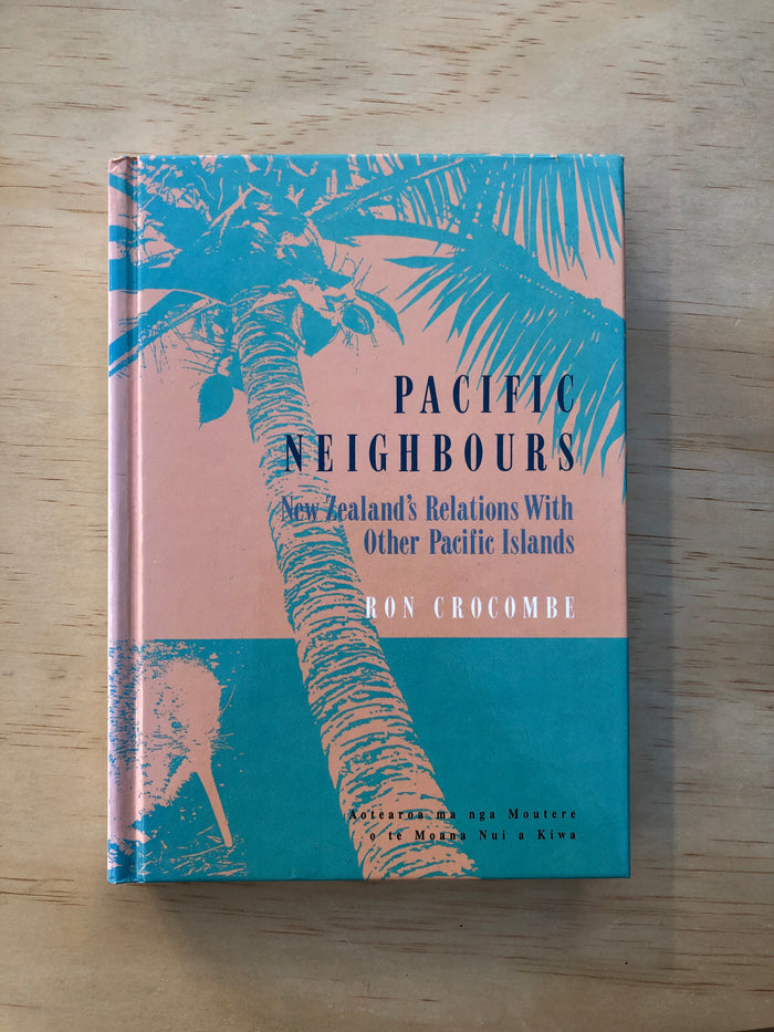 Pacific Neighbours: New Zealand's Relations With Other Pacific Islands - Ron Crocombe