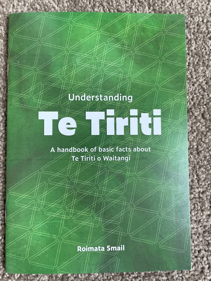 Understanding Te Tiriti: a handbook of basic facts about Te Tiriti o Waitangi - Roimata Smail