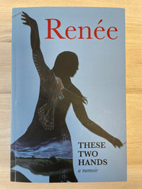 These Two Hands: a memoir - Renée