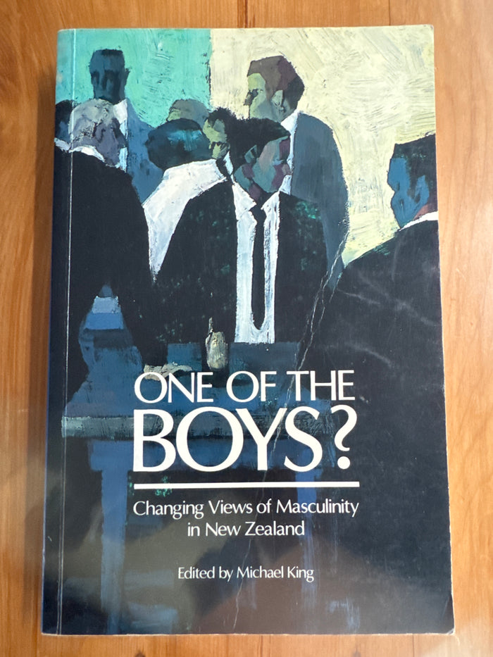 One of the Boys? Changing views of masculinity in New Zealand – Michael King (ed)
