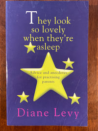 They look so lovely when they’re asleep: advice and anecdotes for practising parents - Diane Levy