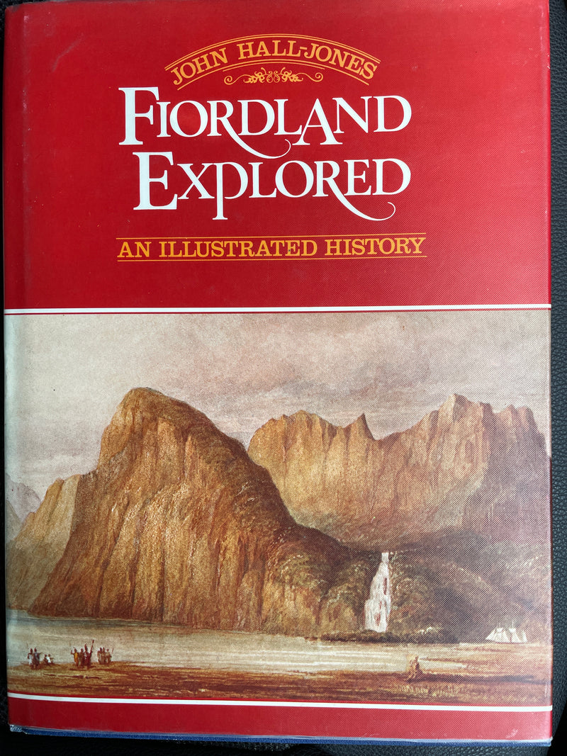Fiordland Explored: An Illustrated History - John Hall-Jones