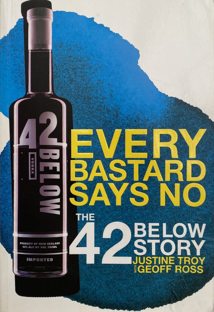 Every Bastard Says No: The 42 Below Story - Justine Troy with Geoff Ross