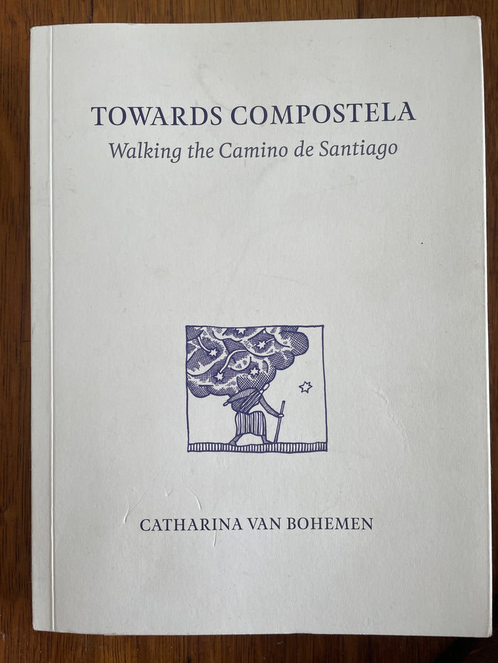 Towards Compostela: walking the Camino de Santiago - Catharina van Bohemen