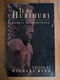 Te Ao Hurihuri: aspects of Maoritanga - Michael King (Ed) - 1992 edition