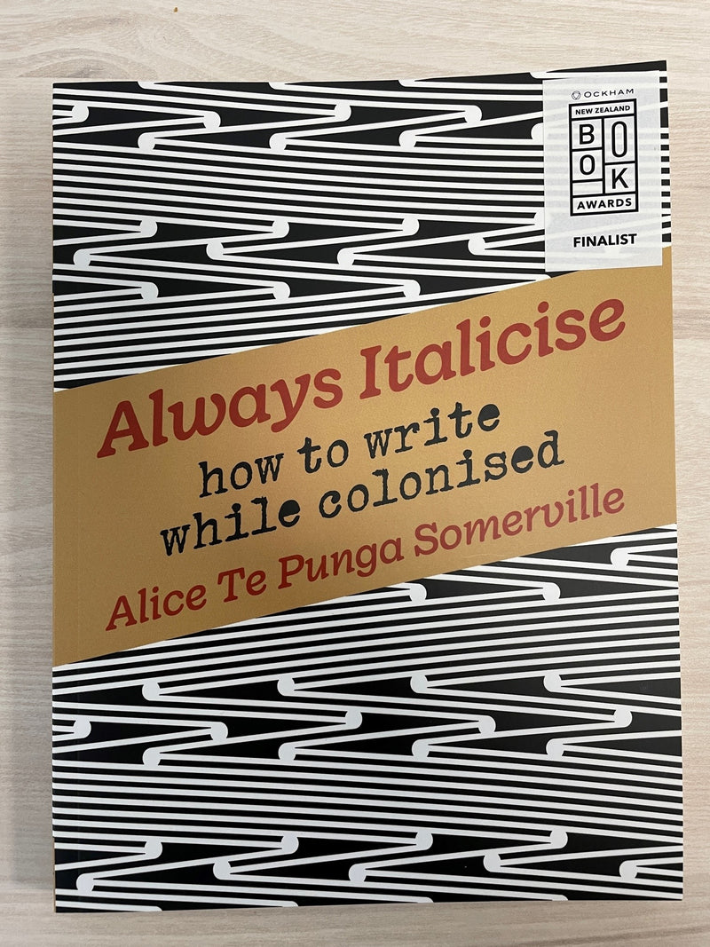 Always Italicise: how to write while colonised - Alice Te Punga Somerville