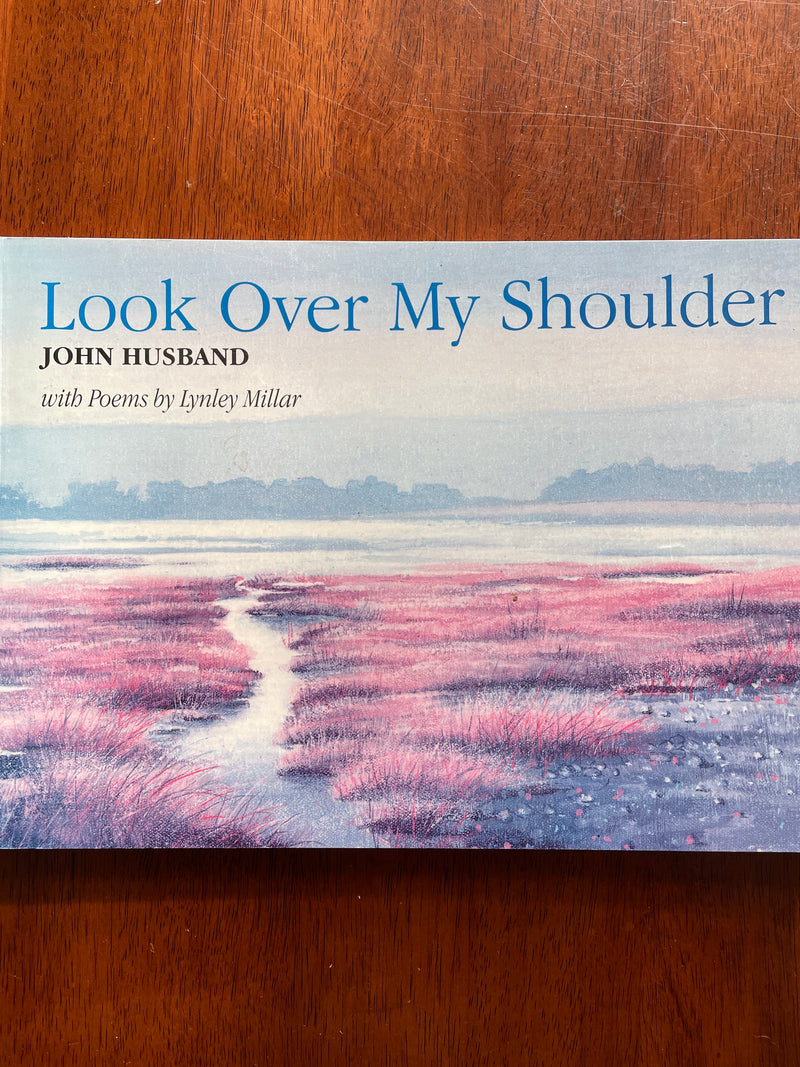 Look over my shoulder – John Husband with poems by Lynley Millar