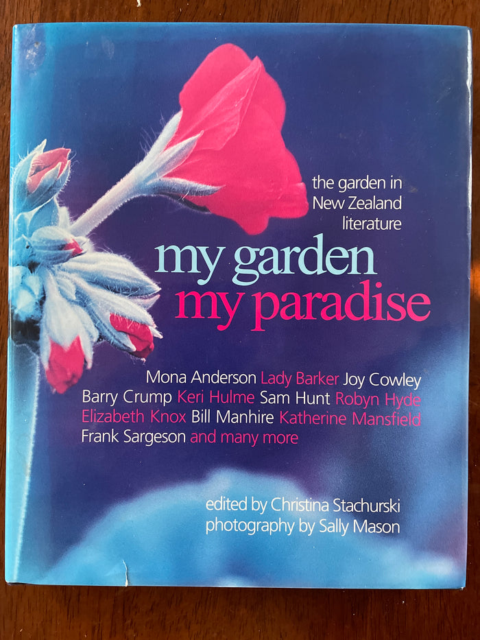 My Garden, My Paradise: the garden in New Zealand literature - Christina Stachurski (Ed)