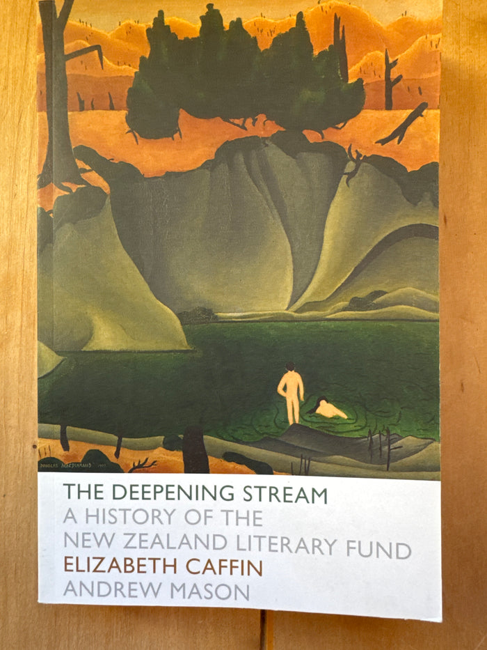 The Deepening Stream: a history of the New Zealand literary fund – Elizabeth Caffin and Andrew Mason