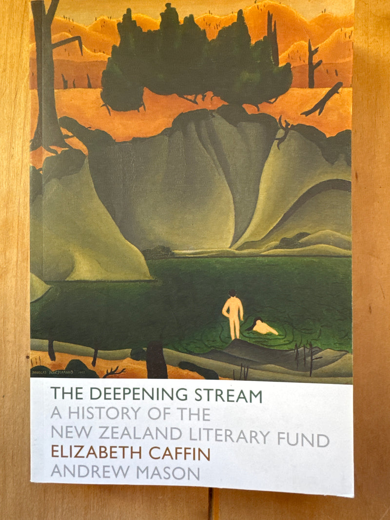 The Deepening Stream: a history of the New Zealand literary fund – Elizabeth Caffin and Andrew Mason