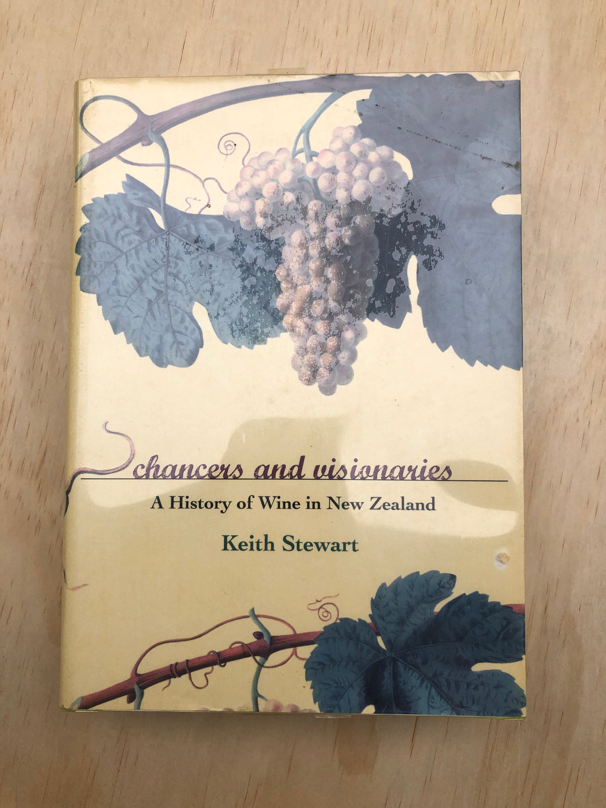 Chancers and Visionaries: A History of Wine in New Zealand - Keith Stewart