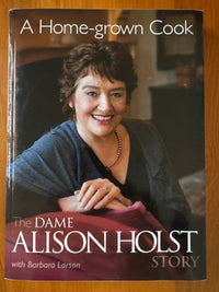 A Home-grown Cook: the Dame Alison Holst story - Alison Holst and Barbara Larson