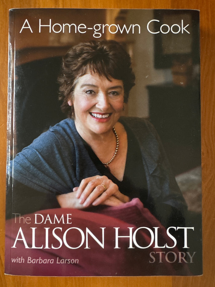 A Home-grown Cook: the Dame Alison Holst story - Alison Holst and Barbara Larson