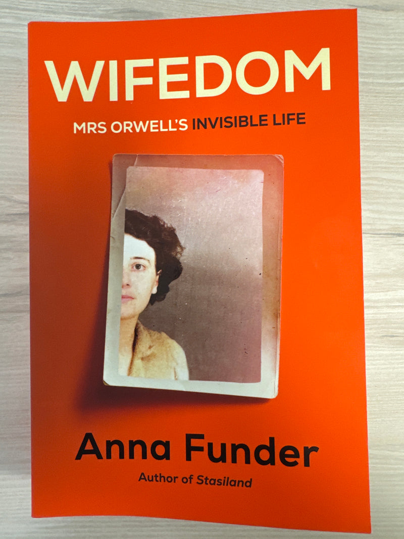 Wifedom: Mrs Orwell’s invisible life - Anna Funder