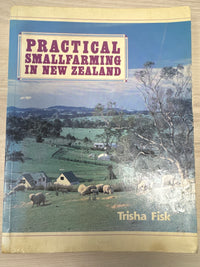 Practical Smallfarming in New Zealand - Trisha Fisk