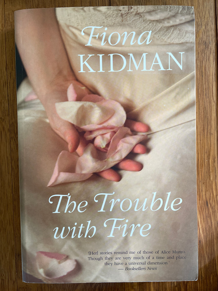 The Trouble With Fire - Fiona Kidman