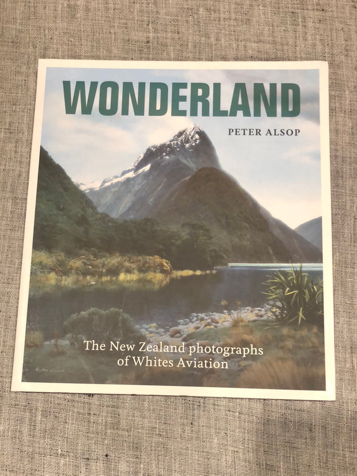 Wonderland: The New Zealand photographs of White Aviation - Peter Alsop