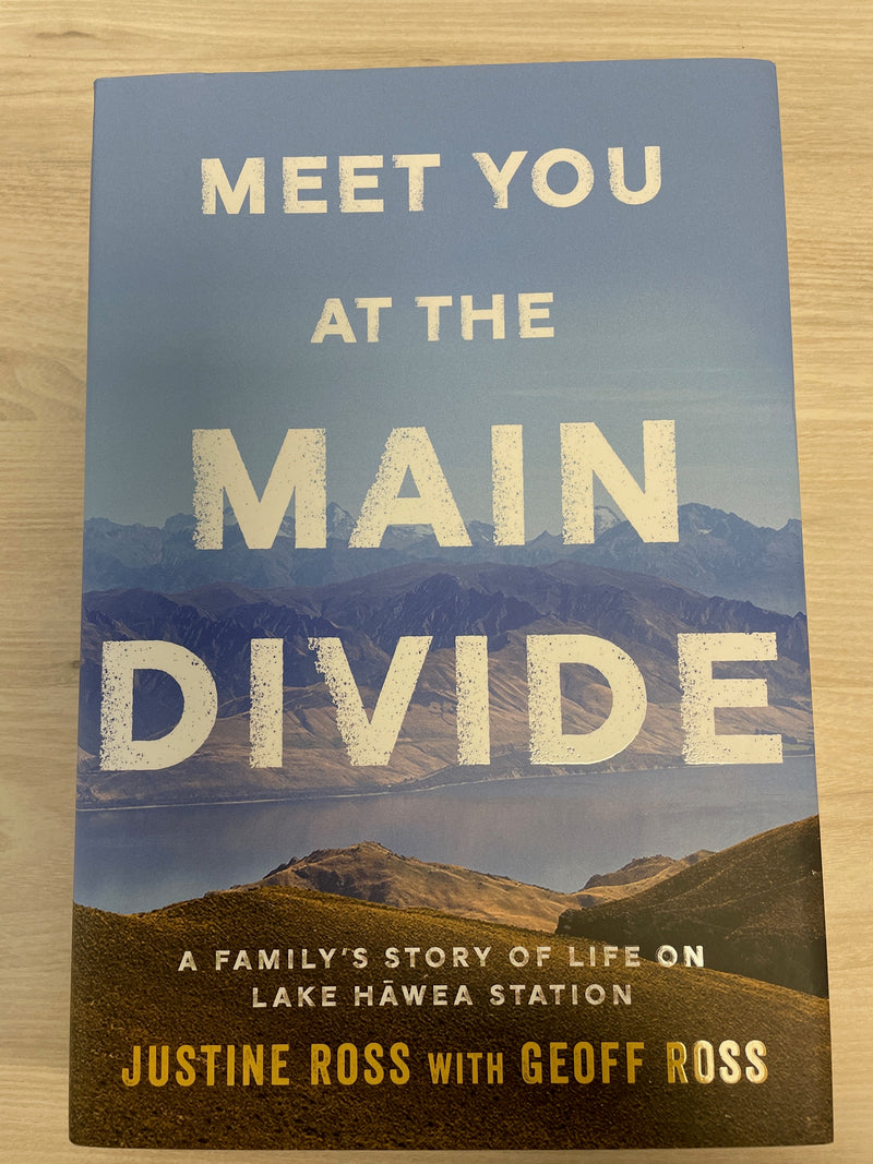 Meet You At The Main Divide: A Family's Story Of Life On Lake Hāwea Station - Justine Ross with Geoff Ross