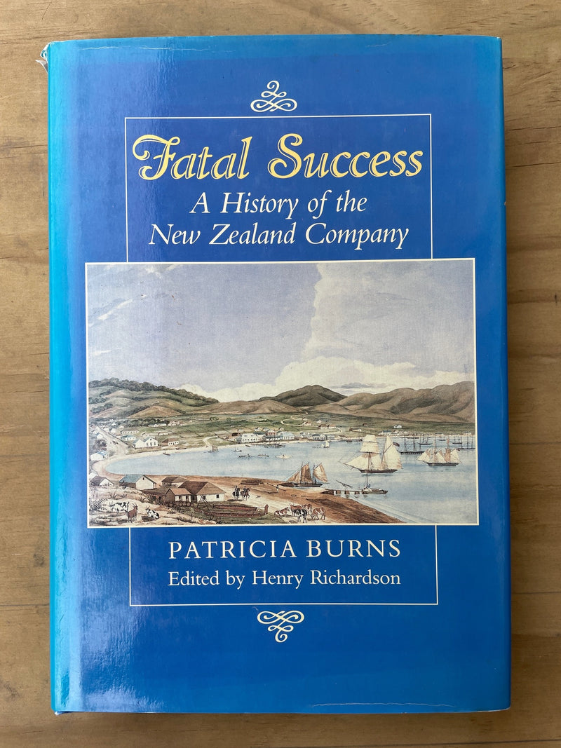 Fatal Success: A history of the New Zealand Company - Patricia Burns