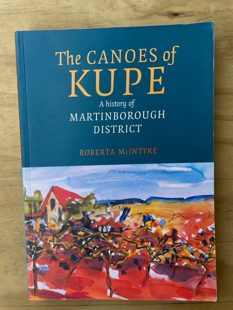 The Canoes of Kupe: A history of the Martinborough district - Roberta McIntyre