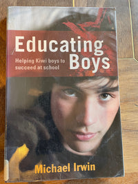 Educating Boys: helping our boys to succeed at school - Michael Irwin