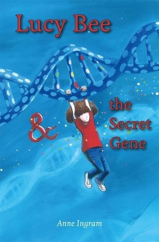 Lucy Bee and the Secret Gene - Anne Ingram