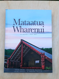 Mataatua Wharenui: Te Whare I Hoki Mai -  Hirini Moko Mead, Layne Harvey, Pouroto Ngaropo, Te Onehou Phillis