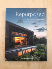 Repurposed: New Zealand Homes Using Upcycled Materials and Spaces - Catherine Foster