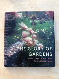 The Glory of Gardens: 2000 Years of Writings On Garden Design - Scott J. Tilden