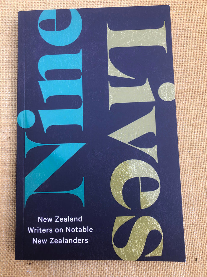 Nine Lives: New Zealand Writers on Notable New Zealanders
