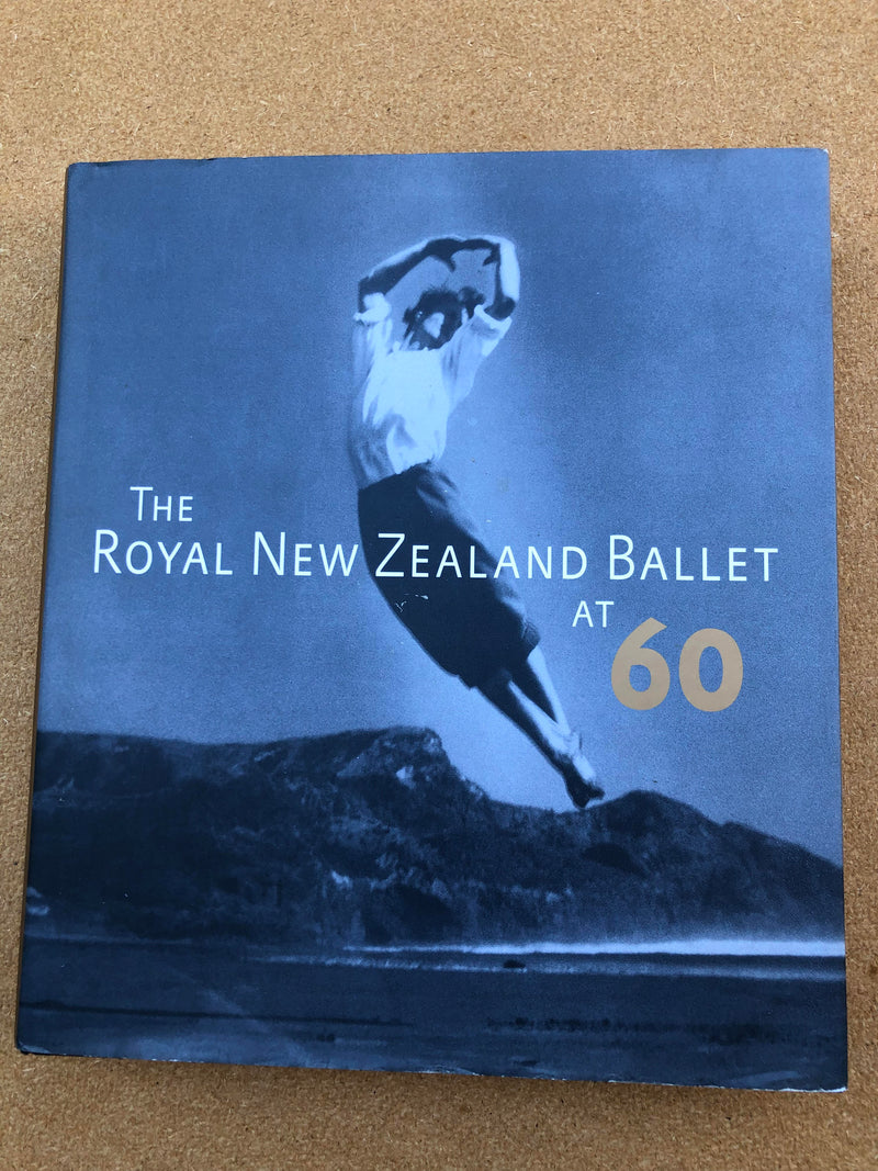 The Royal New Zealand Ballet at 60 - edited by Jennifer Shennan and Anne Rowse